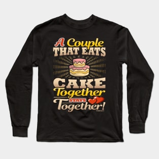 A Couple That Eats Cake Together Stays Together Long Sleeve T-Shirt